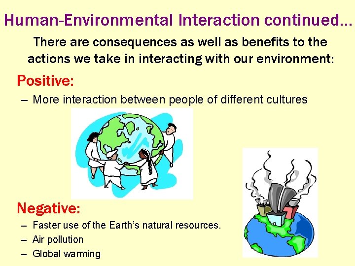 Human-Environmental Interaction continued… There are consequences as well as benefits to the actions we