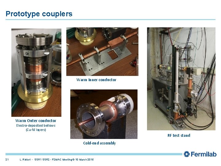 Prototype couplers Warm Inner conductor Warm Outer conductor Electro-deposited bellows (Cu-Ni layers) RF test Prototype couplers Warm Inner conductor Warm Outer conductor Electro-deposited bellows (Cu-Ni layers) RF test