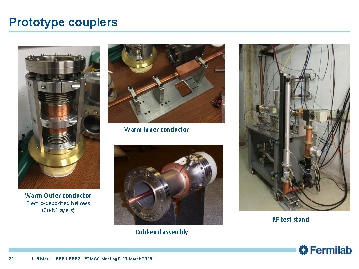 Prototype couplers Warm Inner conductor Warm Outer conductor Electro-deposited bellows (Cu-Ni layers) RF test