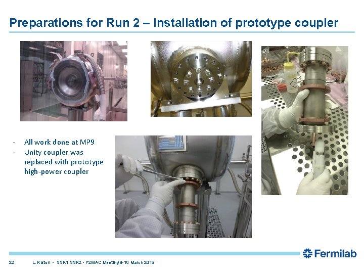 Preparations for Run 2 – Installation of prototype coupler - 22 All work done Preparations for Run 2 – Installation of prototype coupler - 22 All work done