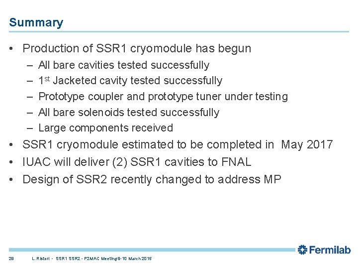 Summary • Production of SSR 1 cryomodule has begun – – – All bare Summary • Production of SSR 1 cryomodule has begun – – – All bare