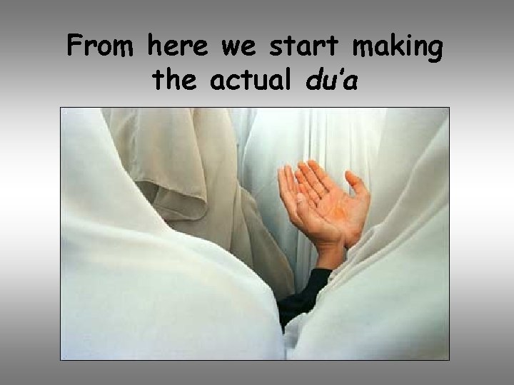 From here we start making the actual du’a 