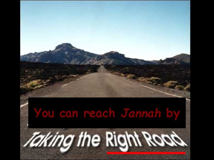 You can reach Jannah by 