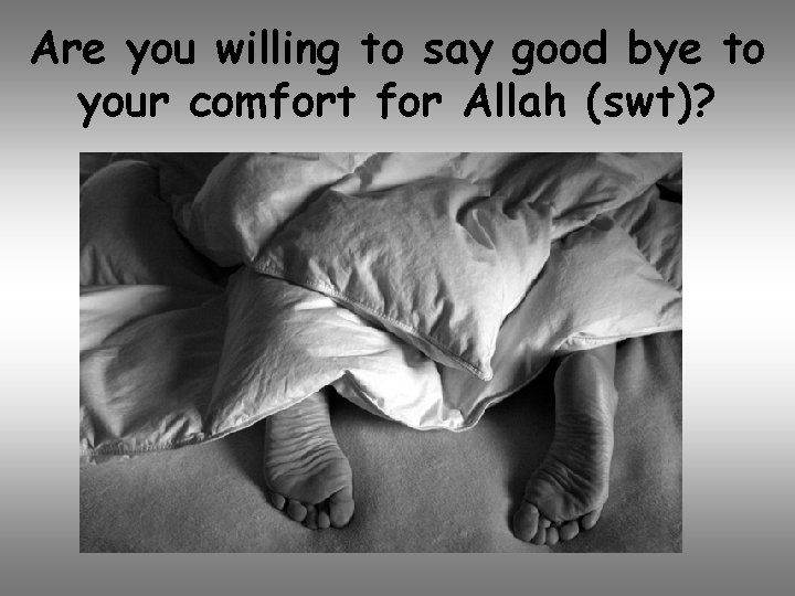 Are you willing to say good bye to your comfort for Allah (swt)? 