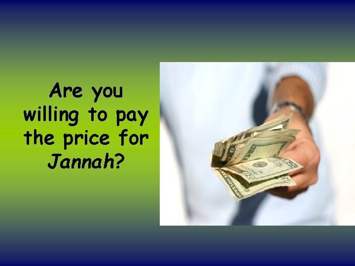 Are you willing to pay the price for Jannah? 