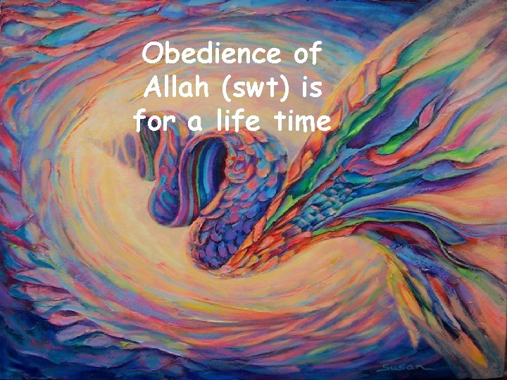 Obedience of Allah (swt) is for a life time 