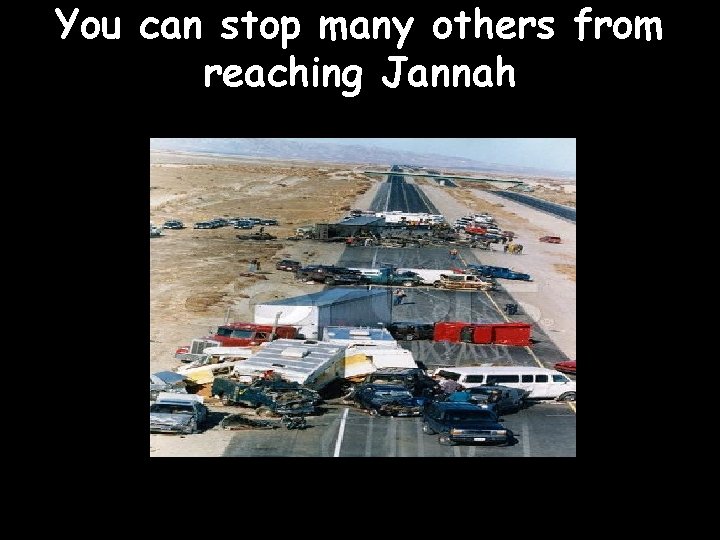 You can stop many others from reaching Jannah 