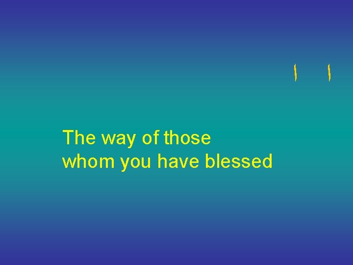  ﺍ ﺍ The way of those whom you have blessed 