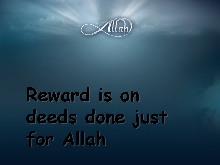 Reward is on deeds done just for Allah 