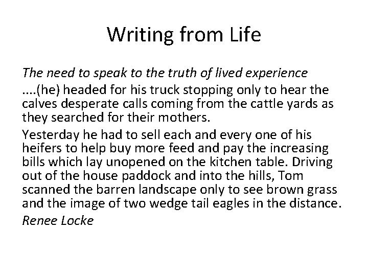 Writing from Life The need to speak to the truth of lived experience. .