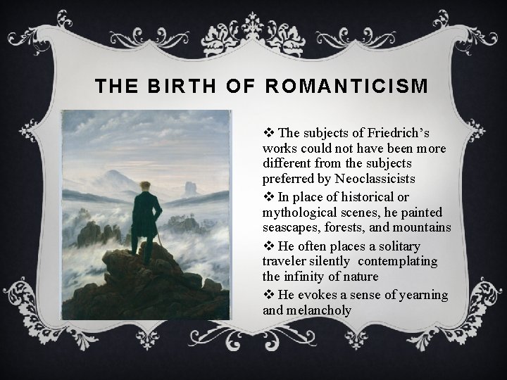 THE BIRTH OF ROMANTICISM v The subjects of Friedrich’s works could not have been