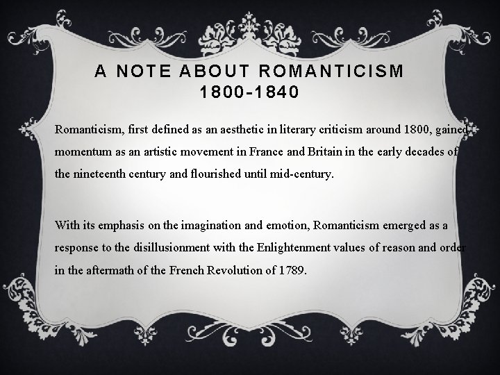 A NOTE ABOUT ROMANTICISM 1800 -1840 Romanticism, first defined as an aesthetic in literary