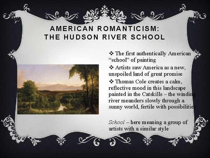 AMERICAN ROMANTICISM: THE HUDSON RIVER SCHOOL v The first authentically American “school” of painting