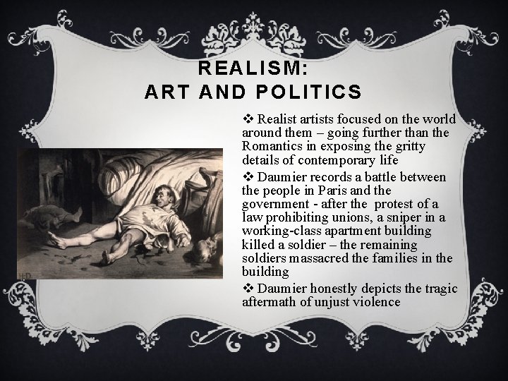 REALISM: ART AND POLITICS v Realist artists focused on the world around them –