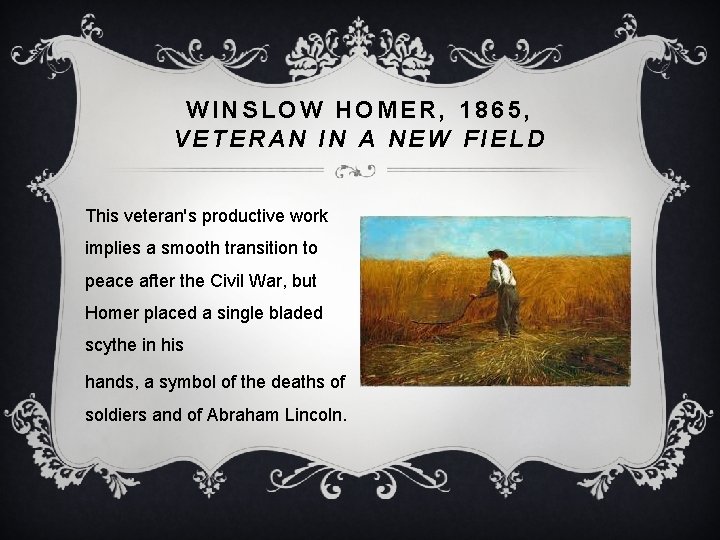 WINSLOW HOMER, 1865, VETERAN IN A NEW FIELD This veteran's productive work implies a