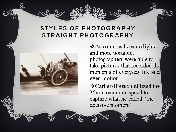 STYLES OF PHOTOGRAPHY STRAIGHT PHOTOGRAPHY v. As cameras became lighter and more portable, photographers