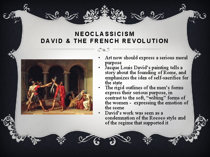 NEOCLASSICISM DAVID & THE FRENCH REVOLUTION • Art now should express a serious moral