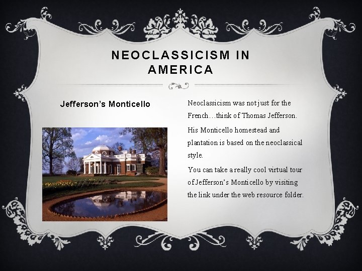 NEOCLASSICISM IN AMERICA Jefferson’s Monticello Neoclassicism was not just for the French…think of Thomas