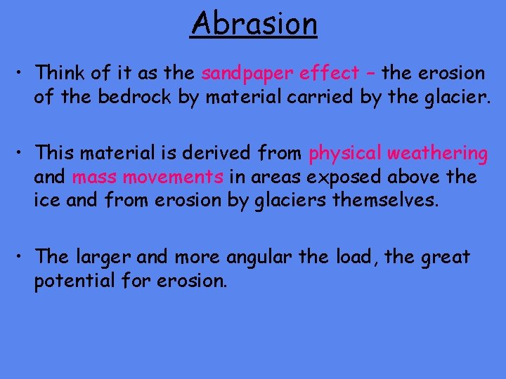 Abrasion • Think of it as the sandpaper effect – the erosion of the