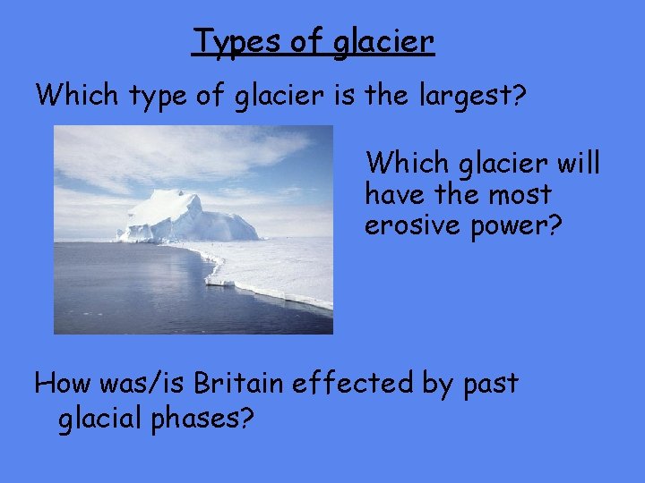 Types of glacier Which type of glacier is the largest? Which glacier will have