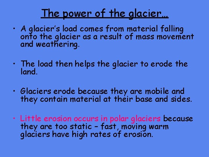 The power of the glacier… • A glacier’s load comes from material falling onto