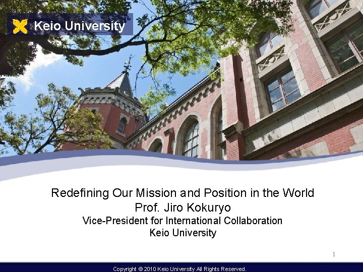 Keio University Redefining Our Mission and Position in the World Prof. Jiro Kokuryo Vice-President