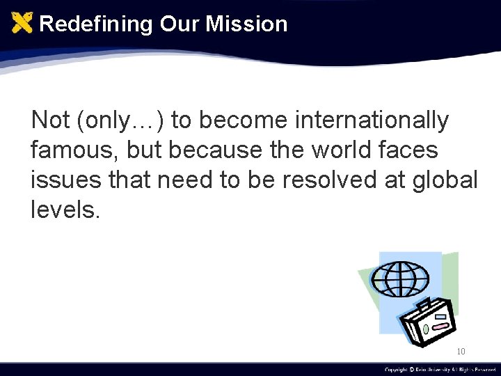 Redefining Our Mission Not (only…) to become internationally famous, but because the world faces