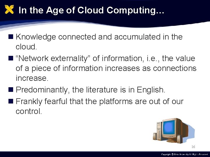 In the Age of Cloud Computing… n Knowledge connected and accumulated in the cloud.