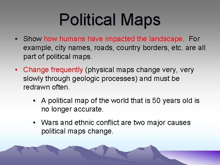 Political Maps • Show humans have impacted the landscape. For example, city names, roads,