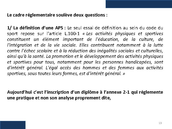  Le cadre réglementaire soulève deux questions : 1/ La définition d’une APS :