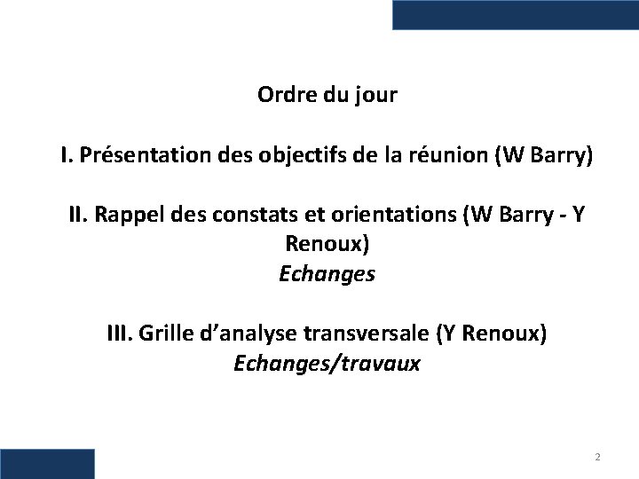 Ordre du jour I. Présentation des objectifs de la réunion (W Barry) II. Rappel