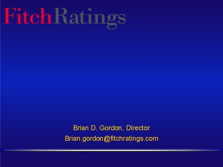Brian D. Gordon, Director Brian. gordon@fitchratings. com 