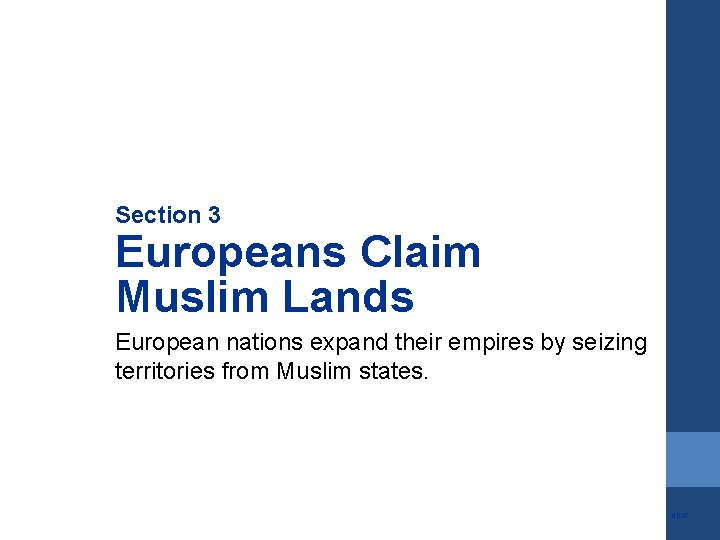 Section 3 Europeans Claim Muslim Lands European nations expand their empires by seizing territories