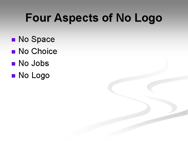 Four Aspects of No Logo n n No Space No Choice No Jobs No