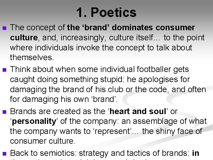 1. Poetics n n The concept of the ‘brand’ dominates consumer culture, and, increasingly,