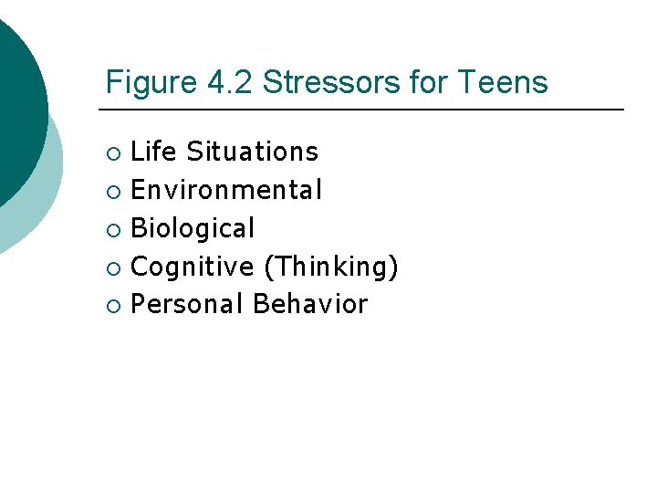 Figure 4. 2 Stressors for Teens Life Situations ¡ Environmental ¡ Biological ¡ Cognitive