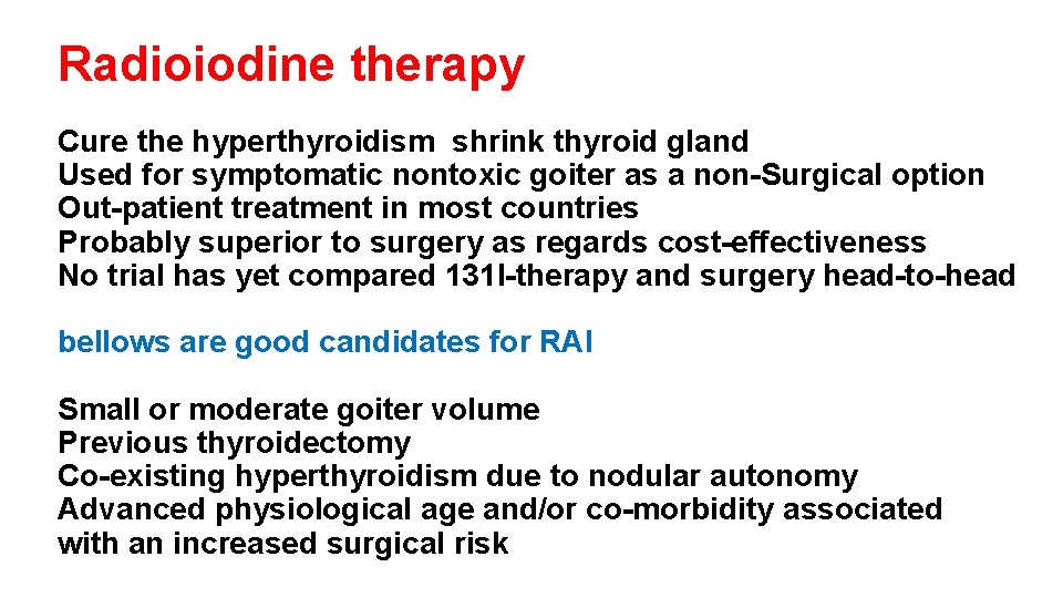 Radioiodine therapy Cure the hyperthyroidism shrink thyroid gland Used for symptomatic nontoxic goiter as