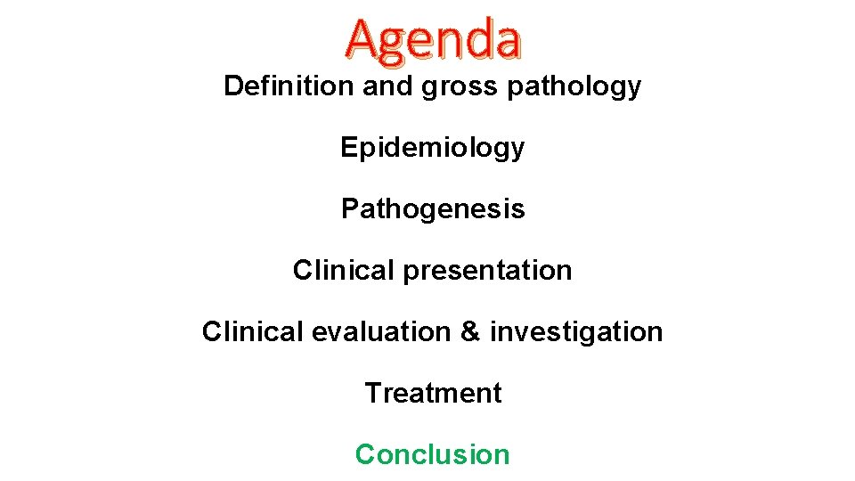 Agenda Definition and gross pathology Epidemiology Pathogenesis Clinical presentation Clinical evaluation & investigation Treatment