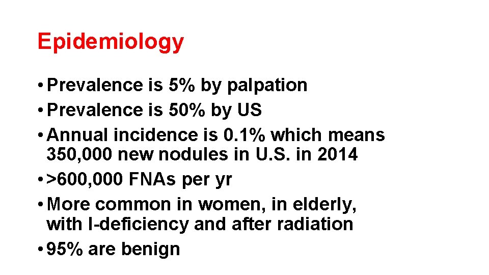 Epidemiology • Prevalence is 5% by palpation • Prevalence is 50% by US •