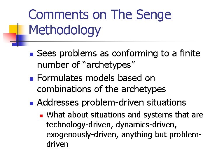 Comments on The Senge Methodology n n n Sees problems as conforming to a Comments on The Senge Methodology n n n Sees problems as conforming to a