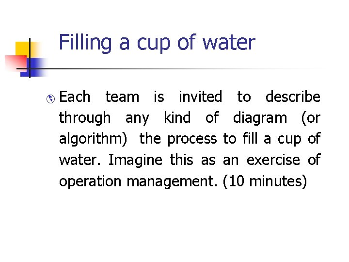 Filling a cup of water þ Each team is invited to describe through any Filling a cup of water þ Each team is invited to describe through any
