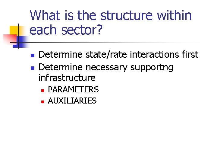 What is the structure within each sector? n n Determine state/rate interactions first Determine What is the structure within each sector? n n Determine state/rate interactions first Determine