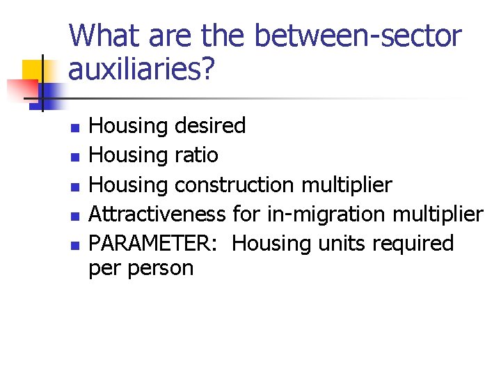 What are the between-sector auxiliaries? n n n Housing desired Housing ratio Housing construction What are the between-sector auxiliaries? n n n Housing desired Housing ratio Housing construction