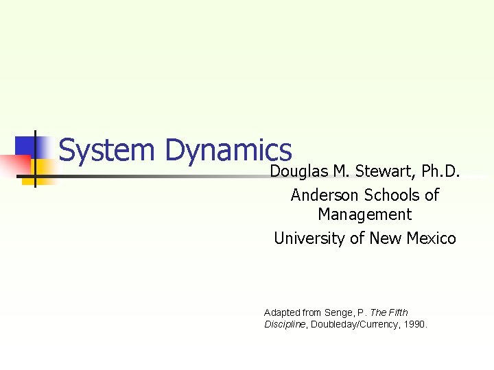 System Dynamics Douglas M. Stewart, Ph. D. Anderson Schools of Management University of New System Dynamics Douglas M. Stewart, Ph. D. Anderson Schools of Management University of New