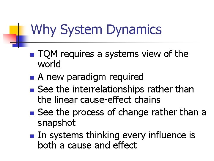 Why System Dynamics n n n TQM requires a systems view of the world Why System Dynamics n n n TQM requires a systems view of the world