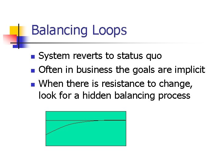 Balancing Loops n n n System reverts to status quo Often in business the Balancing Loops n n n System reverts to status quo Often in business the
