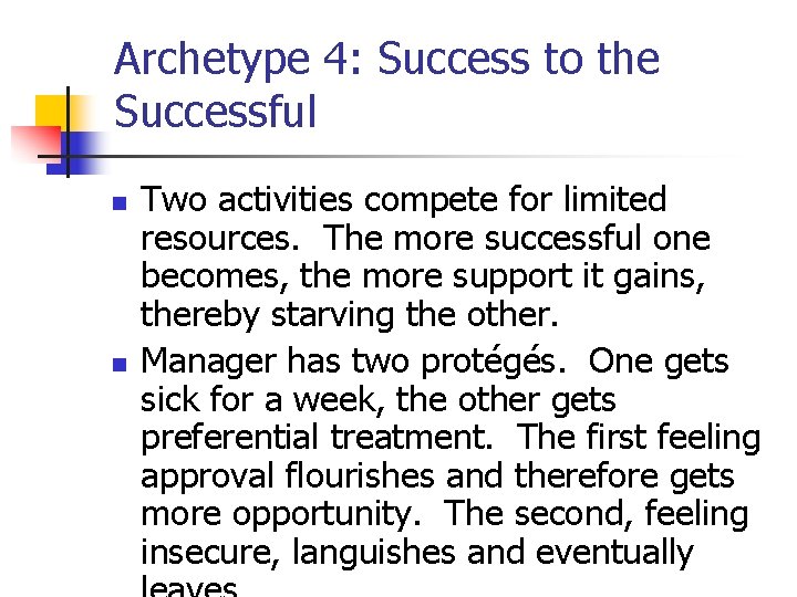 Archetype 4: Success to the Successful n n Two activities compete for limited resources. Archetype 4: Success to the Successful n n Two activities compete for limited resources.