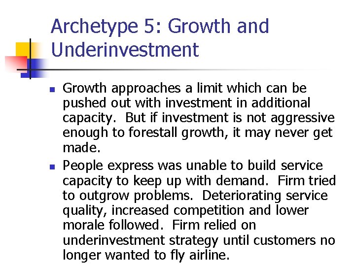 Archetype 5: Growth and Underinvestment n n Growth approaches a limit which can be Archetype 5: Growth and Underinvestment n n Growth approaches a limit which can be