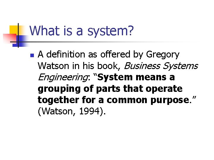 What is a system? n A definition as offered by Gregory Watson in his What is a system? n A definition as offered by Gregory Watson in his