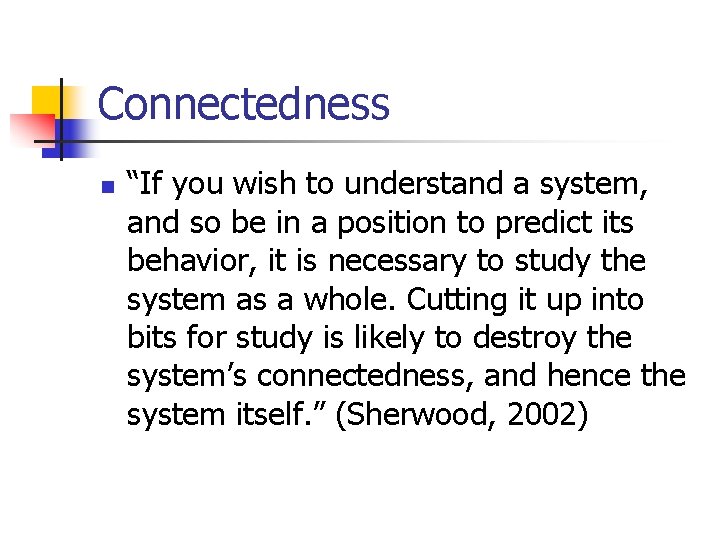 Connectedness n “If you wish to understand a system, and so be in a Connectedness n “If you wish to understand a system, and so be in a